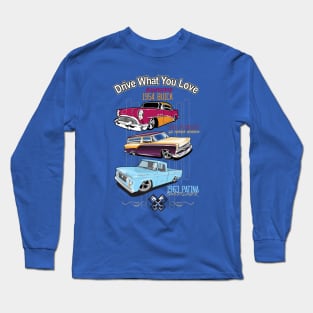 Drive what you love-Hot Rods Long Sleeve T-Shirt